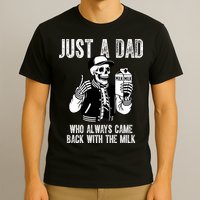 Just A Dad Who Always Came Back With The Milk Skeleton  T-Shirt