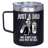 Just A Dad Who Always Came Back With The Milk Skeleton  12oz Stainless Steel Coffee Mug