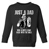 Just A Dad Who Always Came Back With The Milk Skeleton  Toddler Sweatshirt