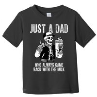 Just A Dad Who Always Came Back With The Milk Skeleton  Toddler T-Shirt
