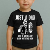 Just A Dad Who Always Came Back With The Milk Skeleton  Toddler T-Shirt