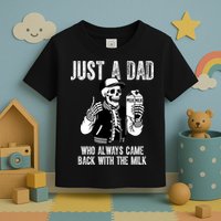 Just A Dad Who Always Came Back With The Milk Skeleton  Toddler T-Shirt