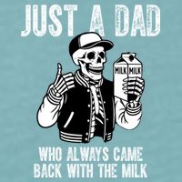 Just A Dad Who Always Came Back With The Milk Skeleton  Sueded Cloud Jersey T-Shirt