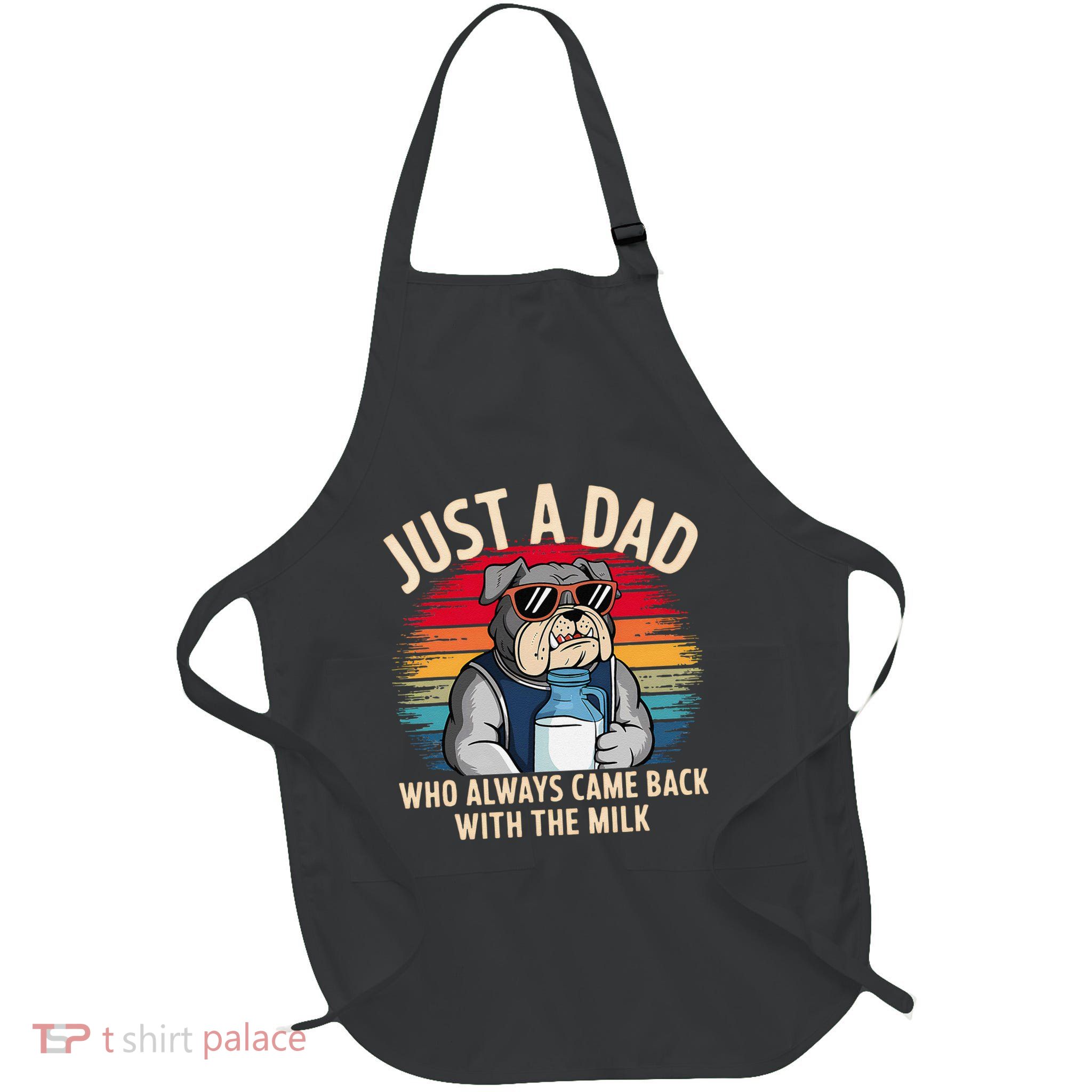 Just A Dad Who Always Came Back With The Milk Bulldog Father Apron