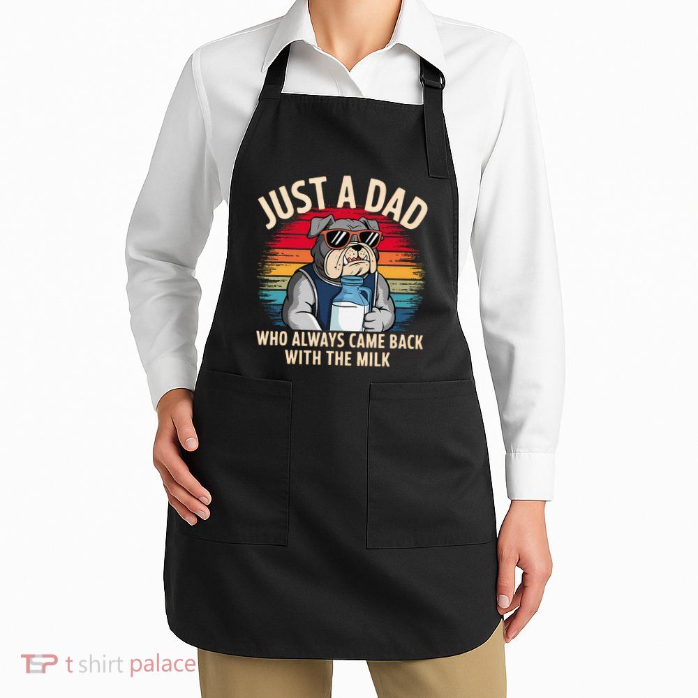 Just A Dad Who Always Came Back With The Milk Bulldog Father Apron