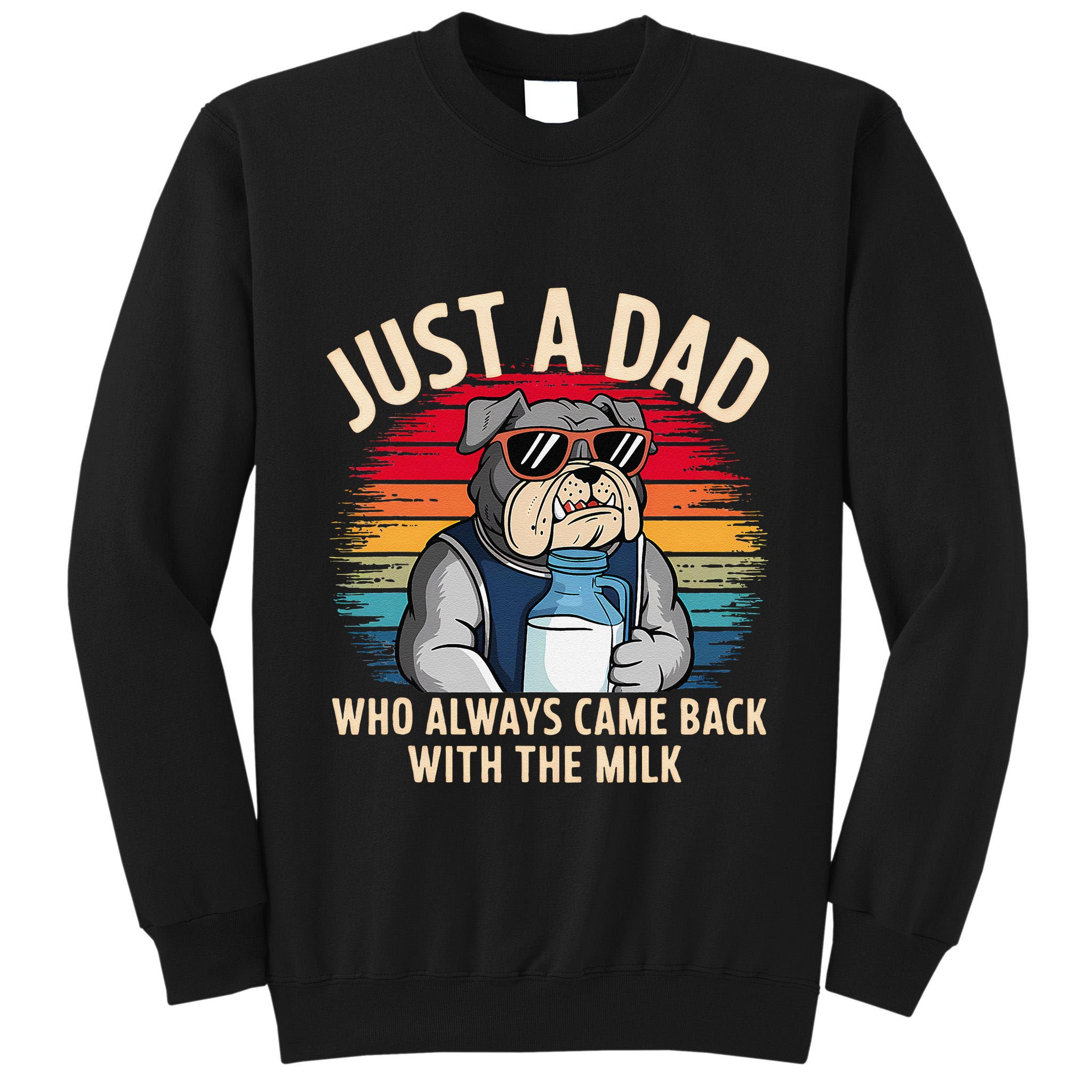 Just A Dad Who Always Came Back With The Milk Bulldog Father Tall Sweatshirt