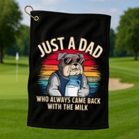 Just A Dad Who Always Came Back With The Milk Bulldog Father Golf Towel