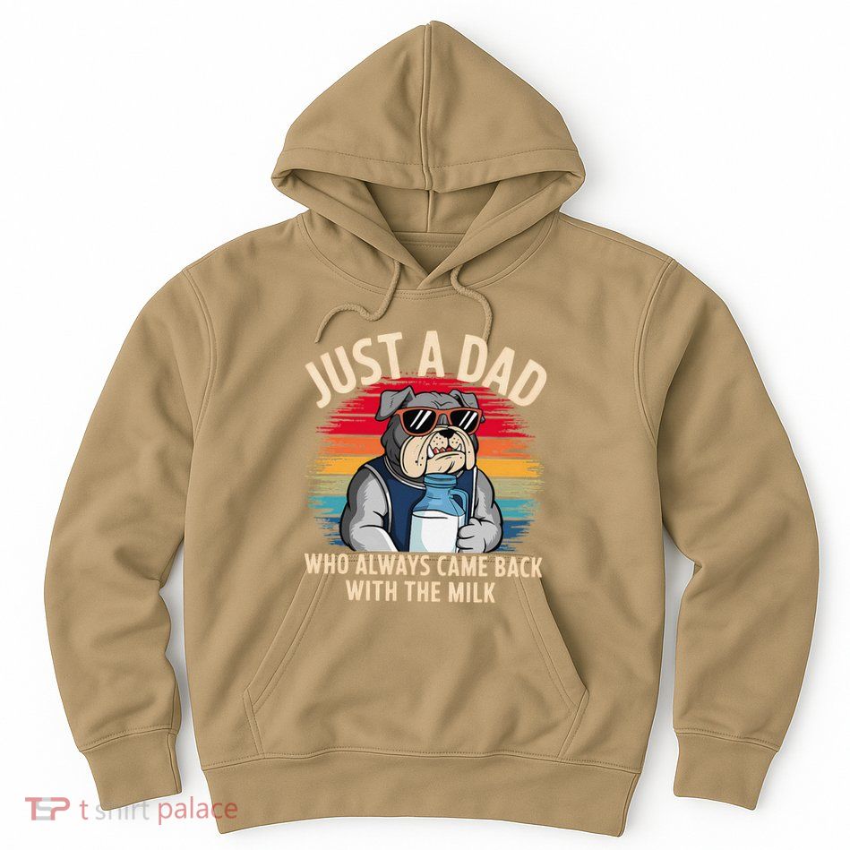 Just A Dad Who Always Came Back With The Milk Bulldog Father Hoodie
