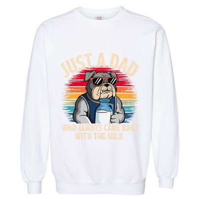 Just A Dad Who Always Came Back With The Milk Bulldog Father Garment-Dyed Sweatshirt