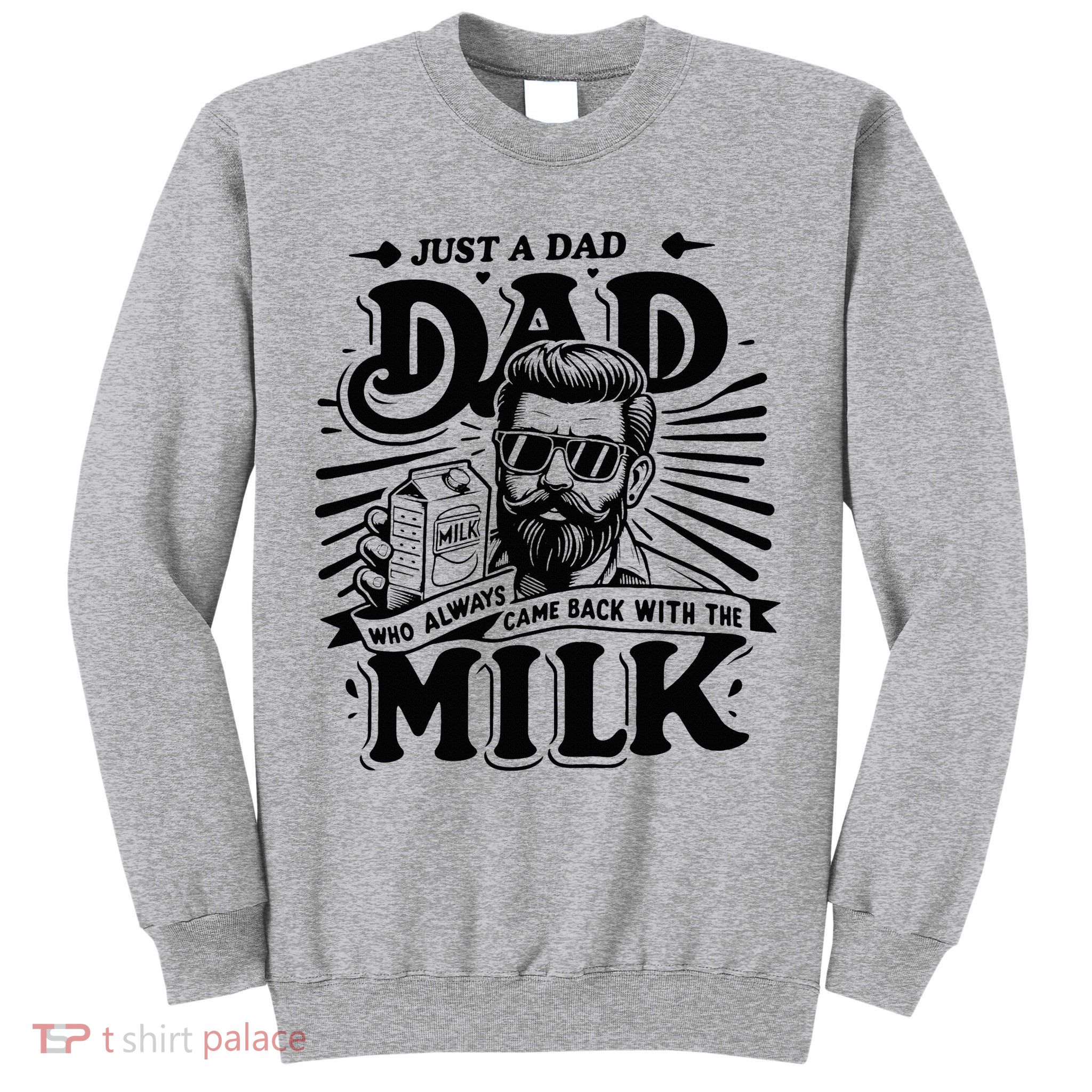Just A Dad Who Always Came Back With The Milk Funny Father Tall Sweatshirt