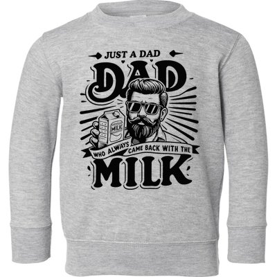 Just A Dad Who Always Came Back With The Milk Funny Father Toddler Sweatshirt