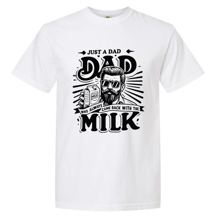 Just A Dad Who Always Came Back With The Milk Funny Father Garment-Dyed Heavyweight T-Shirt