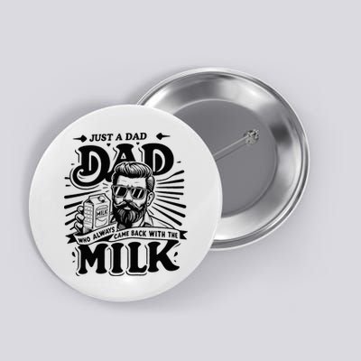 Just A Dad Who Always Came Back With The Milk Funny Father Button