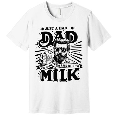 Just A Dad Who Always Came Back With The Milk Funny Father Premium T-Shirt