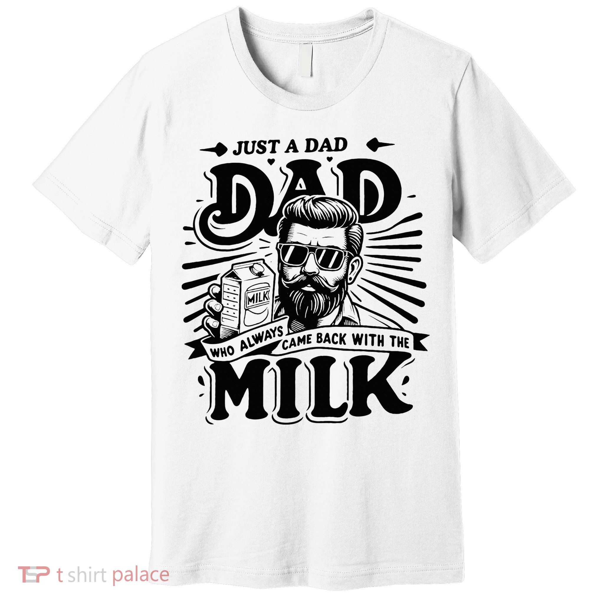Just A Dad Who Always Came Back With The Milk Funny Father Premium T-Shirt