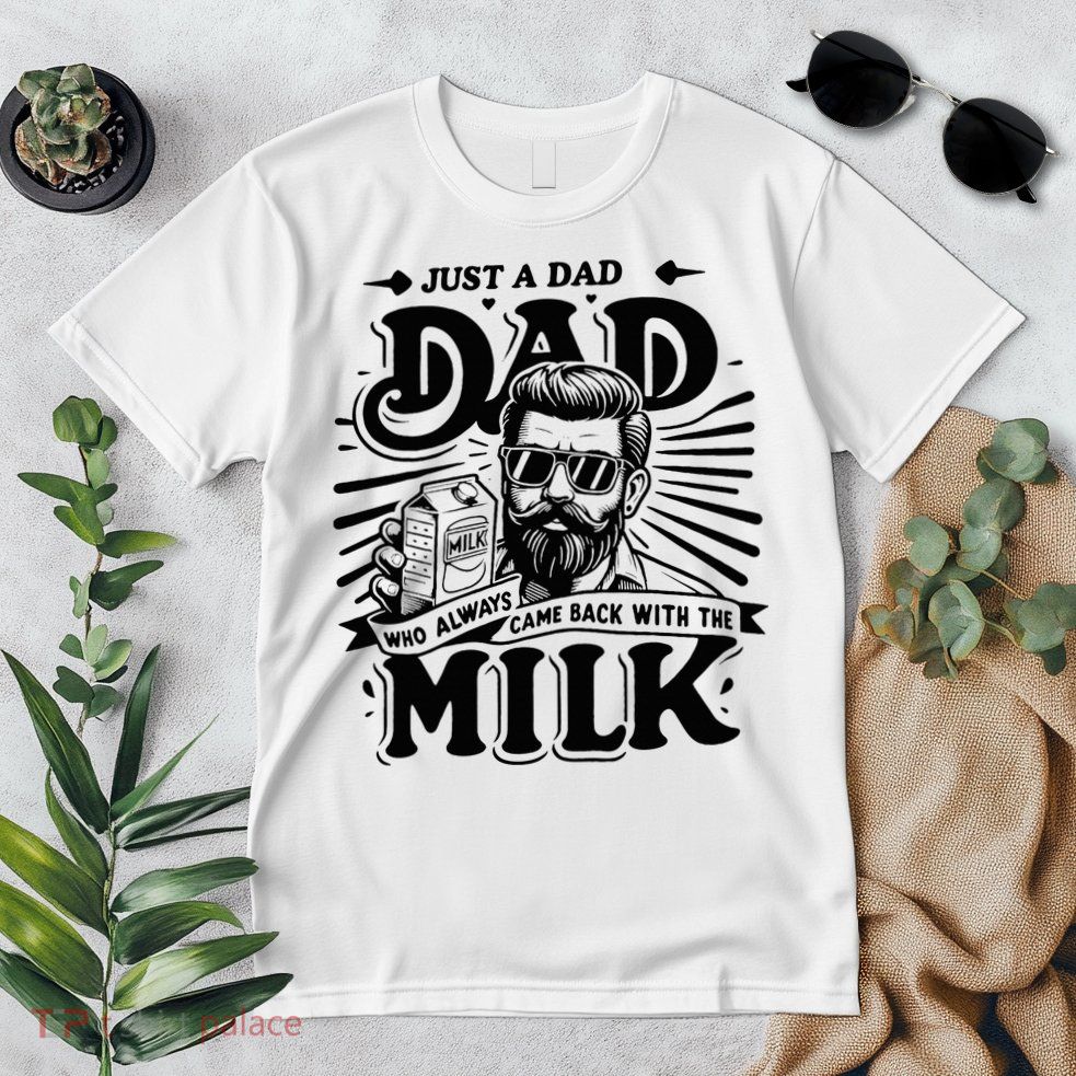 Just A Dad Who Always Came Back With The Milk Funny Father Premium T-Shirt