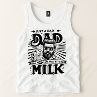 Just A Dad Who Always Came Back With The Milk Funny Father Tank Top