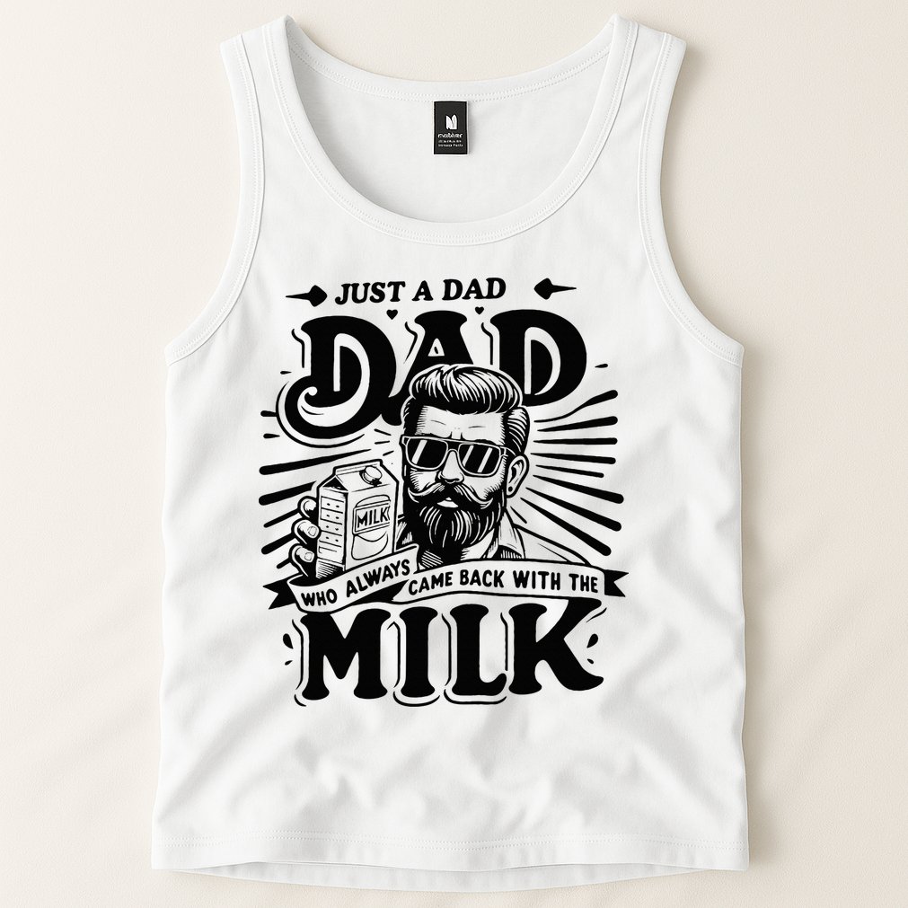 Just A Dad Who Always Came Back With The Milk Funny Father Tank Top