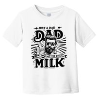 Just A Dad Who Always Came Back With The Milk Funny Father Toddler T-Shirt