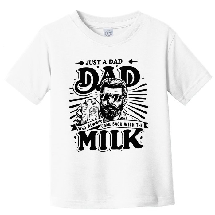 Just A Dad Who Always Came Back With The Milk Funny Father Toddler T-Shirt