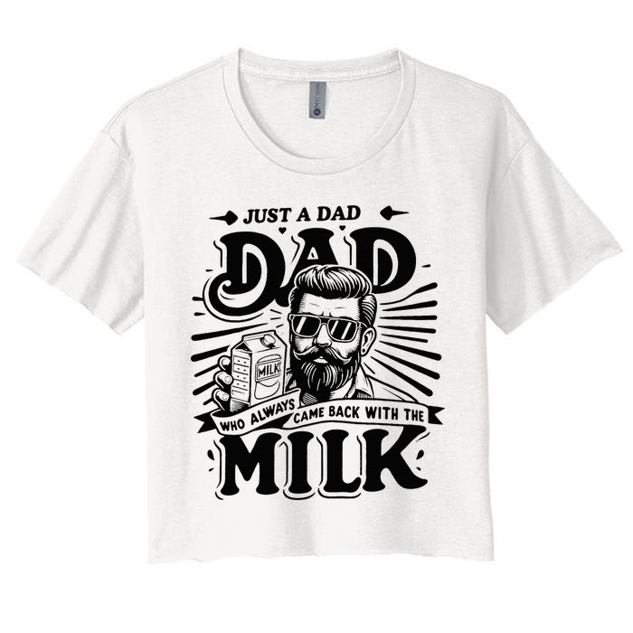 Just A Dad Who Always Came Back With The Milk Funny Father Women's Crop Top Tee