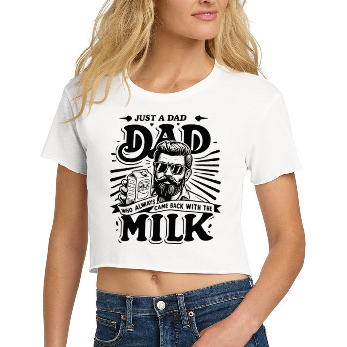Just A Dad Who Always Came Back With The Milk Funny Father Women's Crop Top Tee