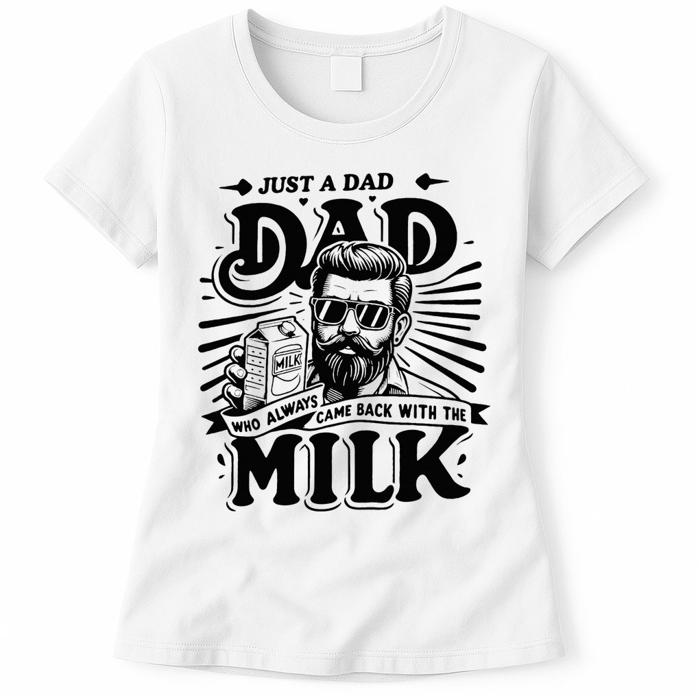 Just A Dad Who Always Came Back With The Milk Funny Father Womens T-Shirt