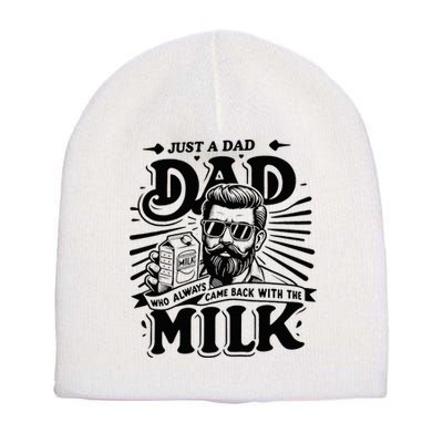Just A Dad Who Always Came Back With The Milk Funny Father Short Acrylic Beanie
