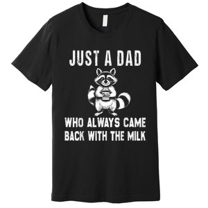 Just A Dad Who Always Came Back With The Milk Funny FatherS Day Premium T-Shirt