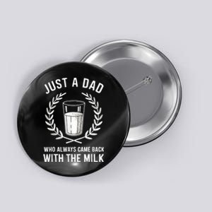 Just A Dad Who Always Came Back With The Milk Fathers Day Button