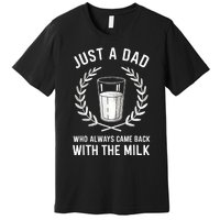 Just A Dad Who Always Came Back With The Milk Fathers Day Premium T-Shirt