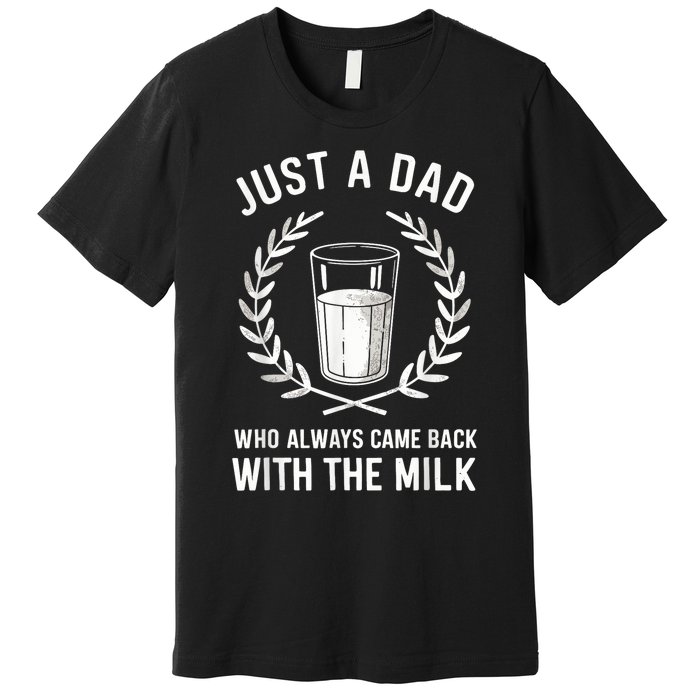 Just A Dad Who Always Came Back With The Milk Fathers Day Premium T-Shirt