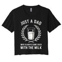 Just A Dad Who Always Came Back With The Milk Fathers Day Women's Crop Top Tee