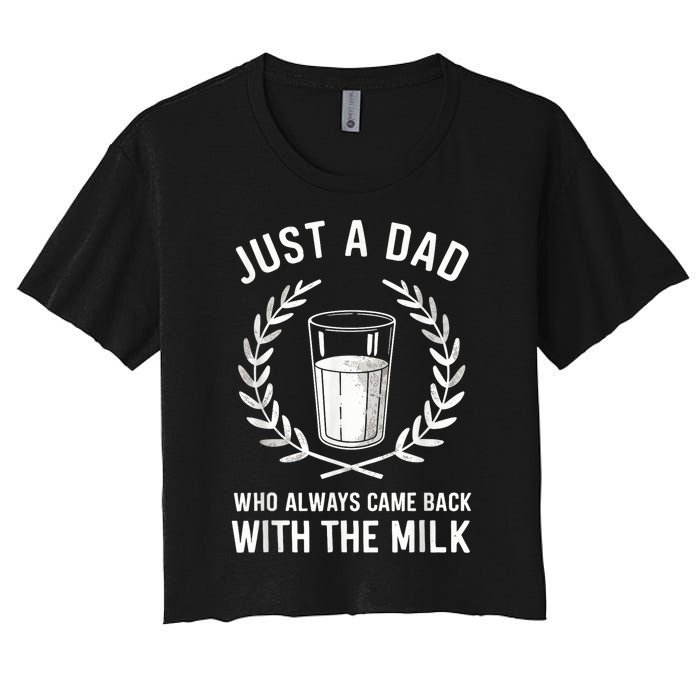 Just A Dad Who Always Came Back With The Milk Fathers Day Women's Crop Top Tee