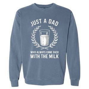 Just A Dad Who Always Came Back With The Milk Fathers Day Garment-Dyed Sweatshirt