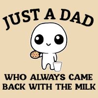 Just A Dad Who Always Came Back With The Milk Bag