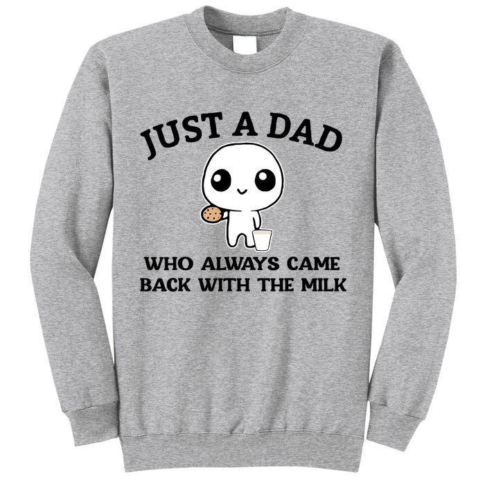 Just A Dad Who Always Came Back With The Milk Tall Sweatshirt