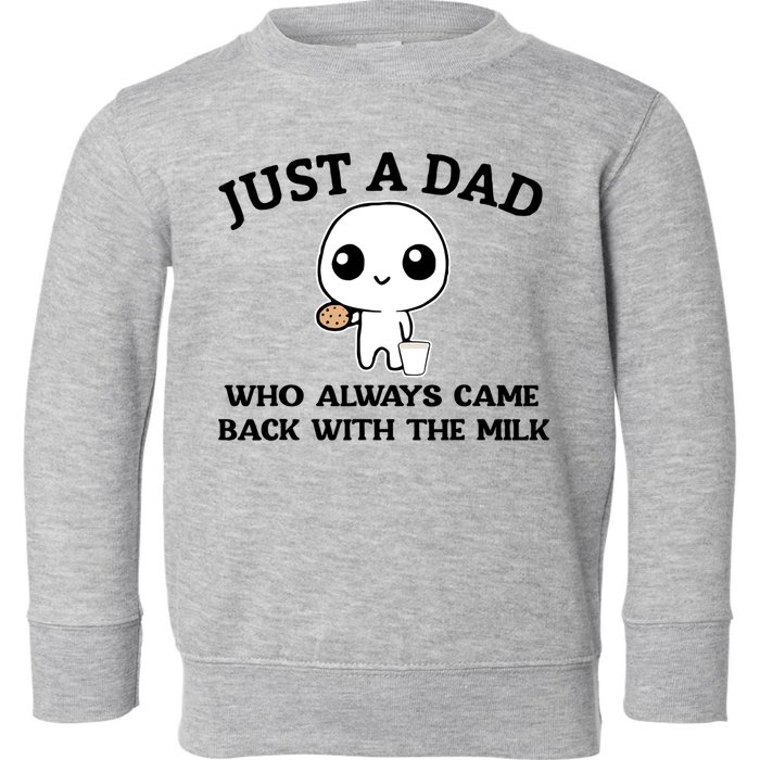 Just A Dad Who Always Came Back With The Milk Toddler Sweatshirt