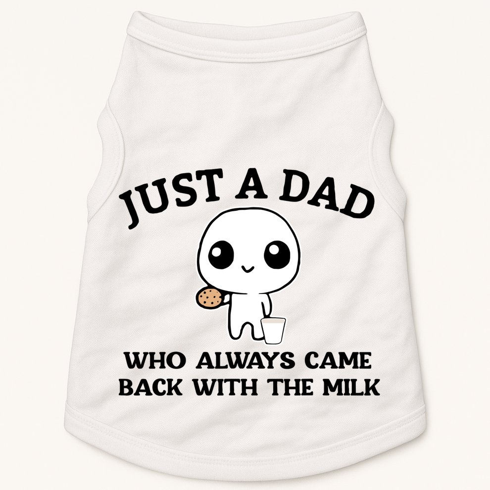 Just A Dad Who Always Came Back With The Milk Doggie Tank
