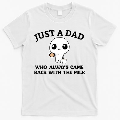 Just A Dad Who Always Came Back With The Milk T-Shirt