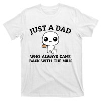 Just A Dad Who Always Came Back With The Milk T-Shirt