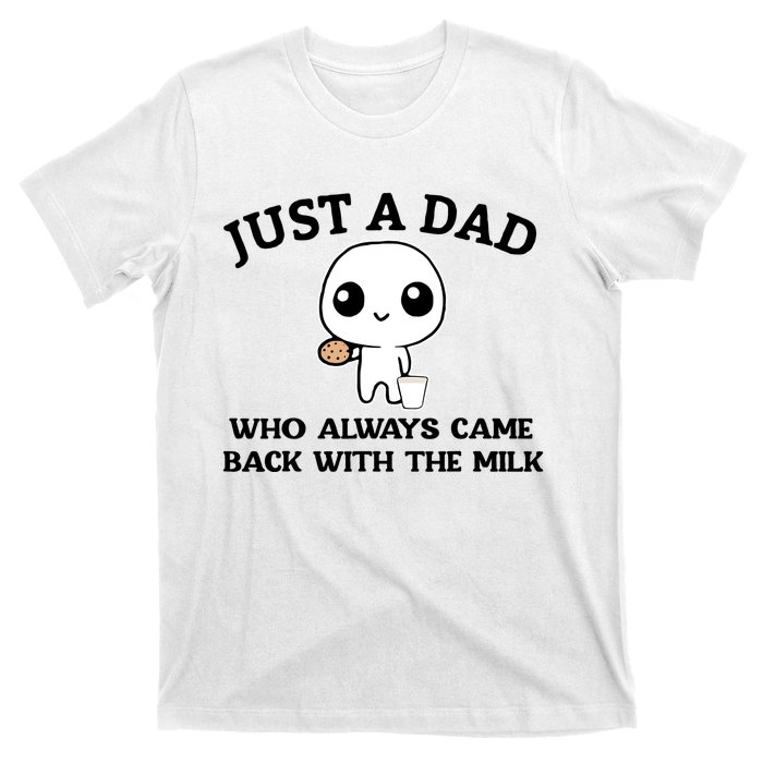 Just A Dad Who Always Came Back With The Milk T-Shirt