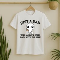 Just A Dad Who Always Came Back With The Milk T-Shirt
