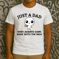 Just A Dad Who Always Came Back With The Milk T-Shirt