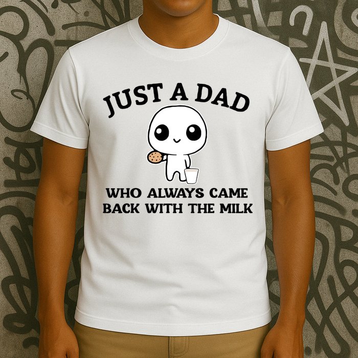 Just A Dad Who Always Came Back With The Milk T-Shirt