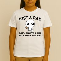 Just A Dad Who Always Came Back With The Milk T-Shirt