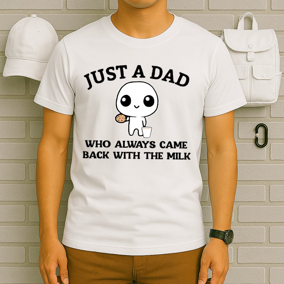 Just A Dad Who Always Came Back With The Milk T-Shirt