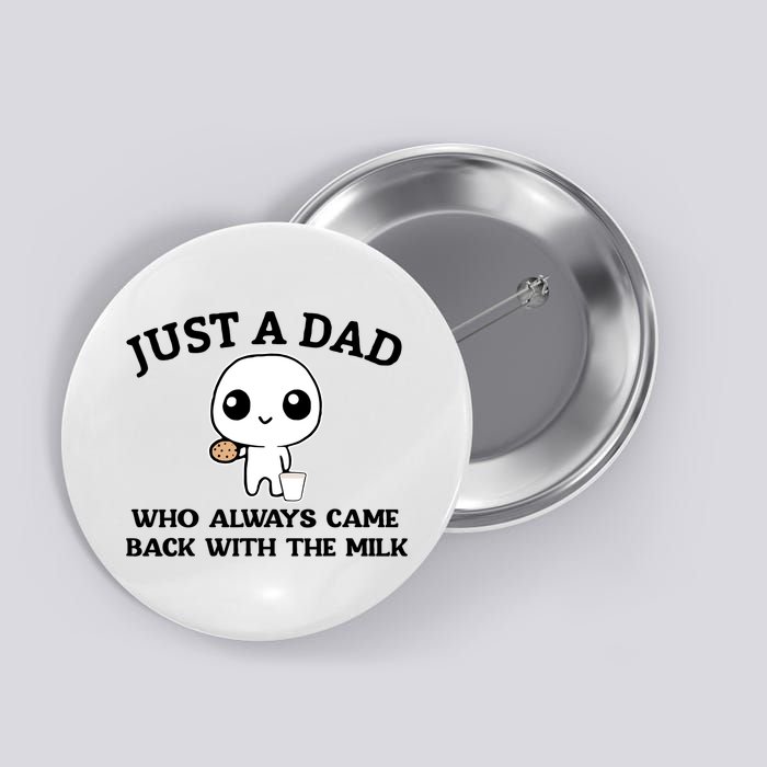 Just A Dad Who Always Came Back With The Milk Button