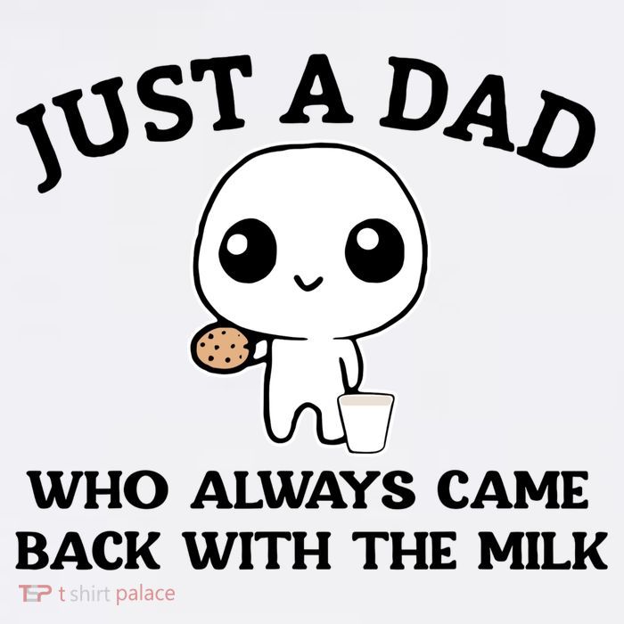 Just A Dad Who Always Came Back With The Milk Mug