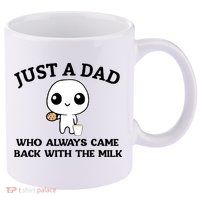 Just A Dad Who Always Came Back With The Milk 11oz C Handle Ceramic Mug